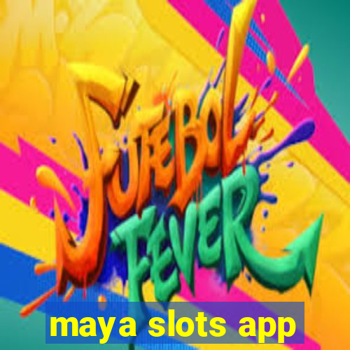 maya slots app