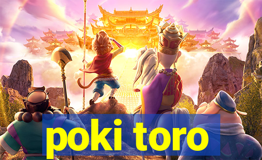 poki toro