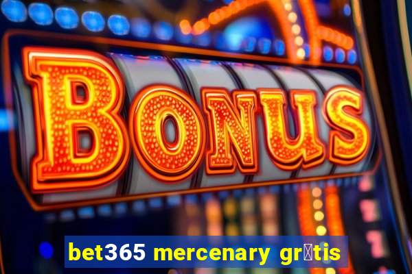 bet365 mercenary gr谩tis