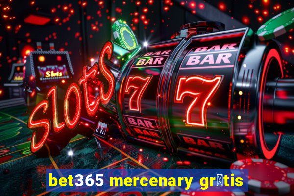 bet365 mercenary gr谩tis