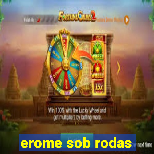 erome sob rodas