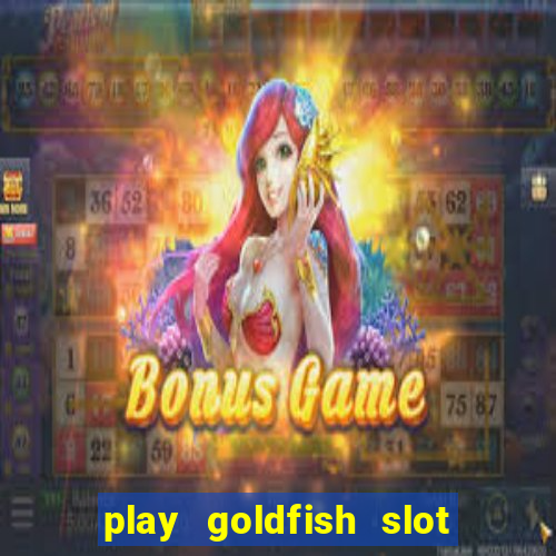 play goldfish slot machine online free