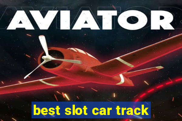 best slot car track