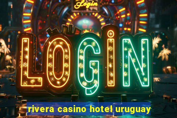 rivera casino hotel uruguay