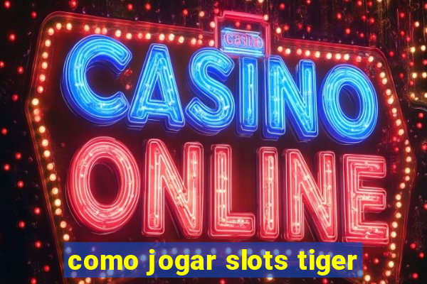 como jogar slots tiger