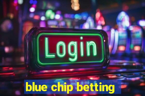 blue chip betting