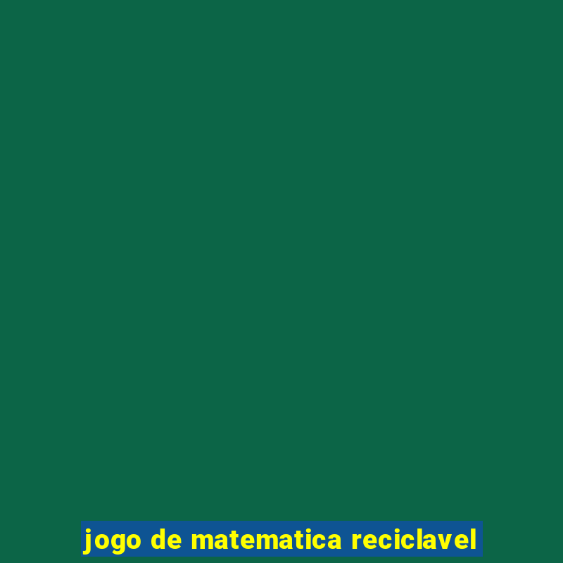 jogo de matematica reciclavel