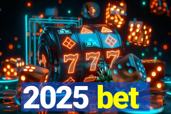 2025 bet