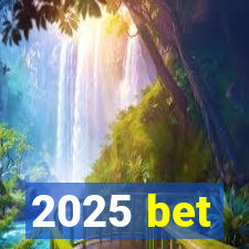 2025 bet