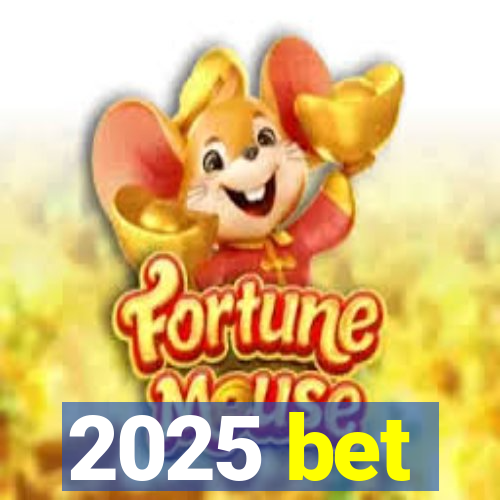 2025 bet