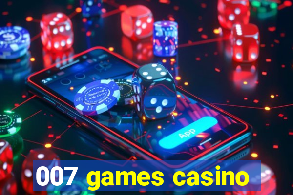 007 games casino