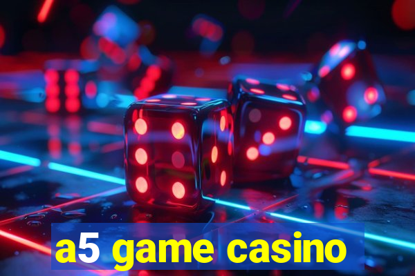 a5 game casino