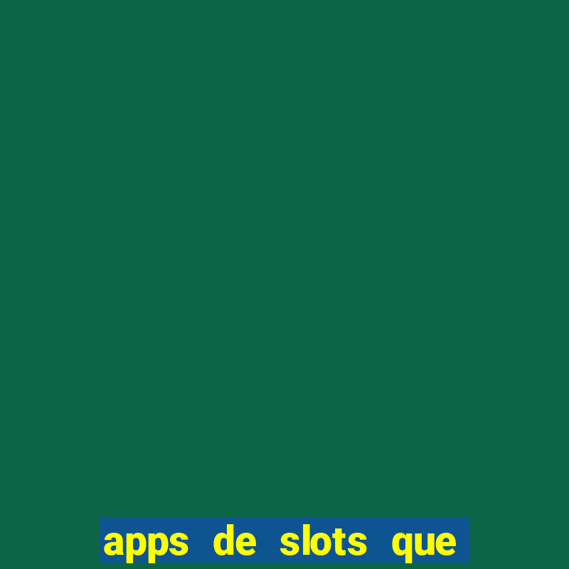 apps de slots que pagam dinheiro de verdade