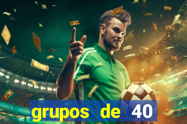 grupos de 40 dezenas da quina