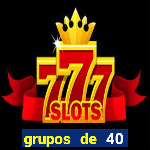 grupos de 40 dezenas da quina