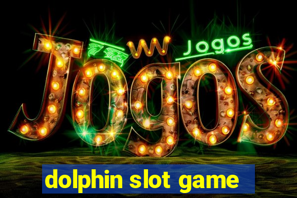 dolphin slot game