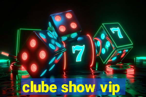 clube show vip