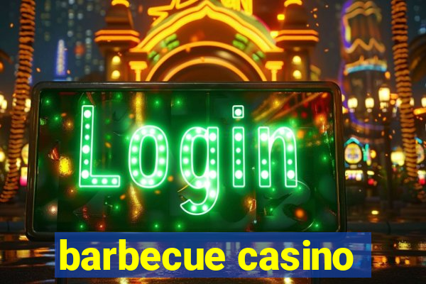 barbecue casino