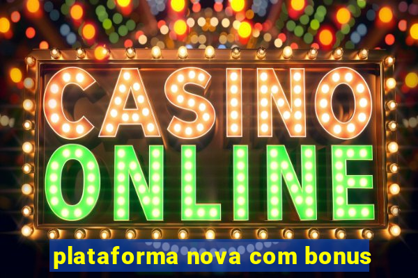 plataforma nova com bonus