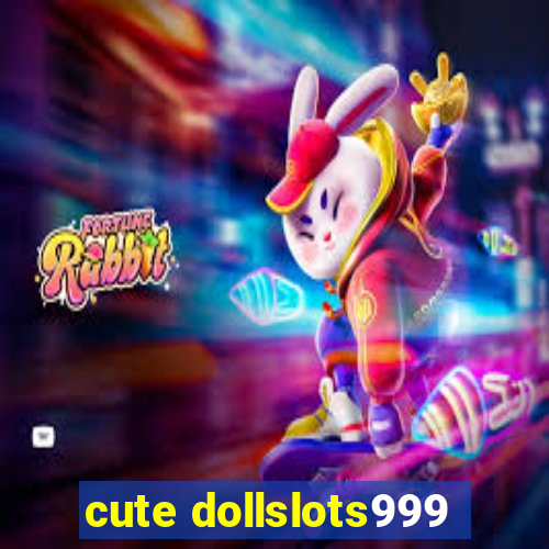 cute dollslots999