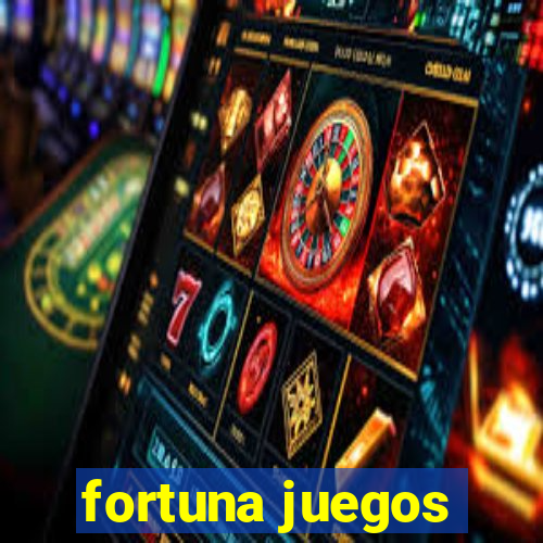 fortuna juegos