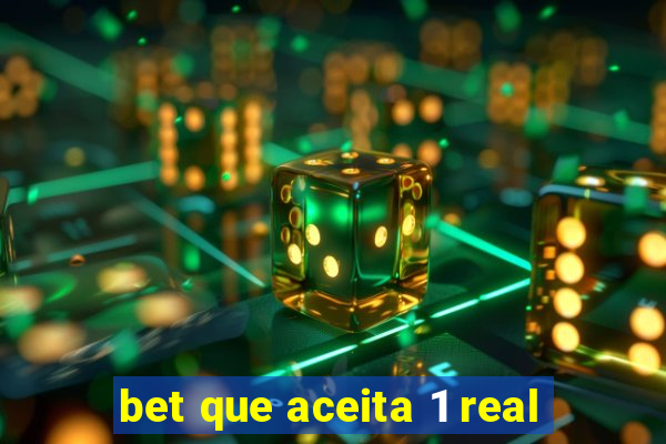 bet que aceita 1 real