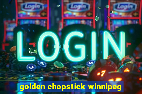 golden chopstick winnipeg