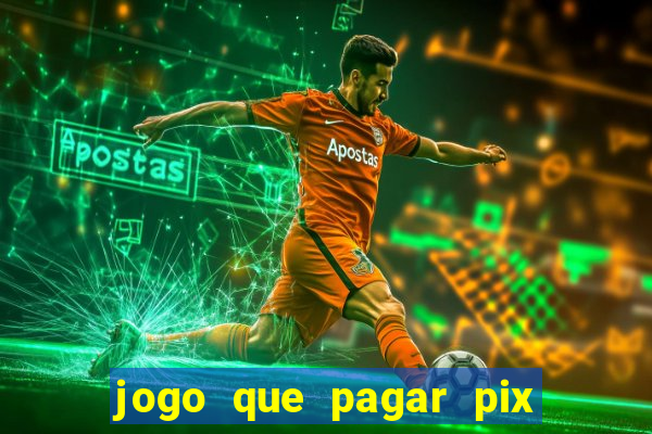 jogo que pagar pix na hora