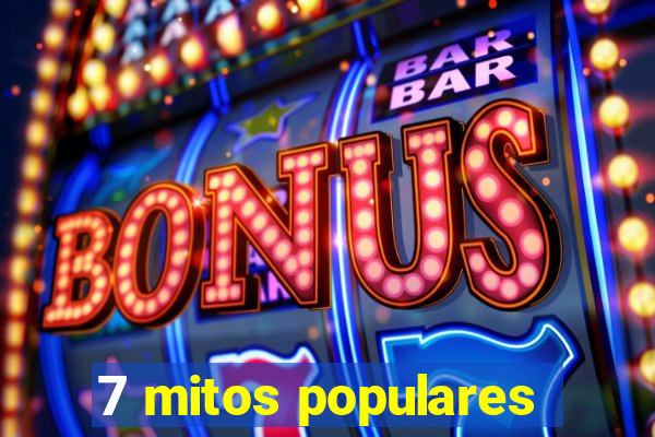 7 mitos populares