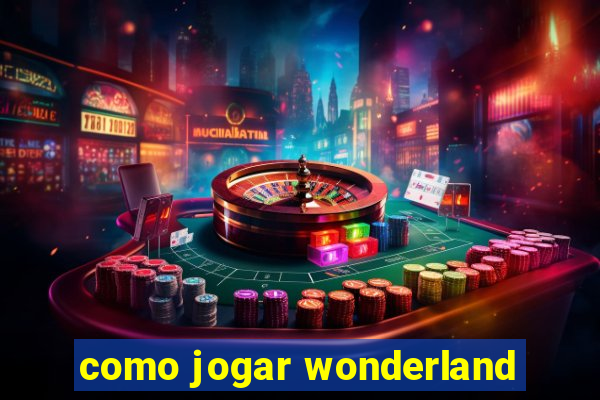 como jogar wonderland