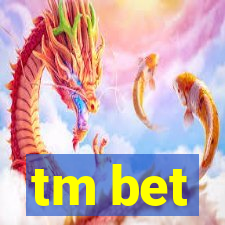 tm bet