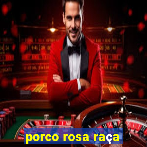 porco rosa raça