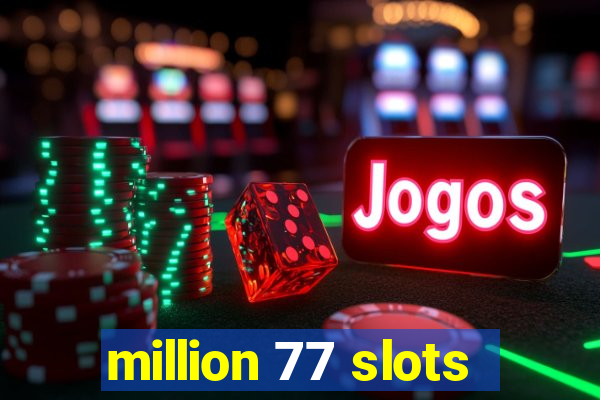 million 77 slots