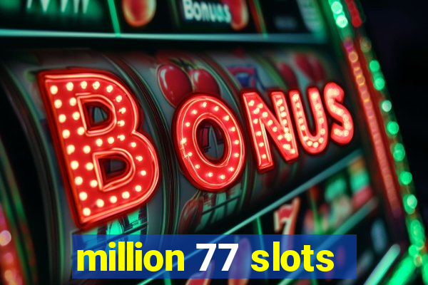 million 77 slots