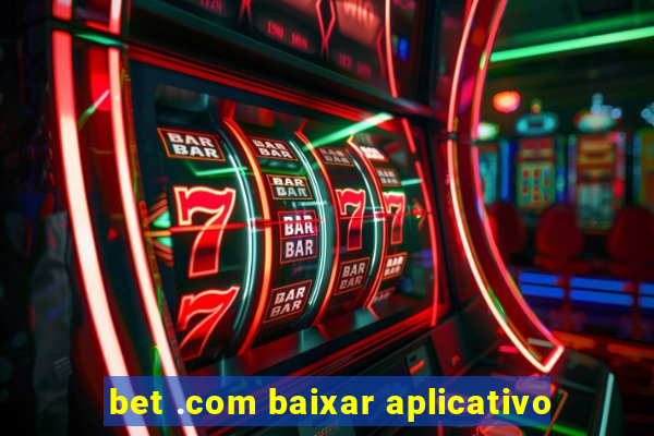 bet .com baixar aplicativo