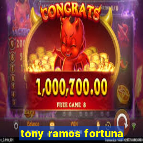 tony ramos fortuna