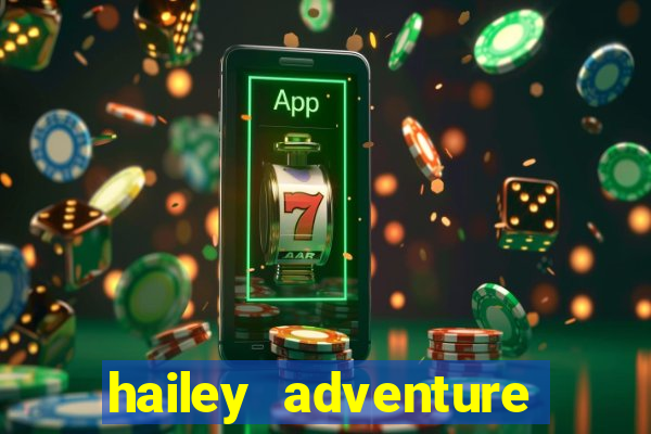 hailey adventure mod apk unlimited money