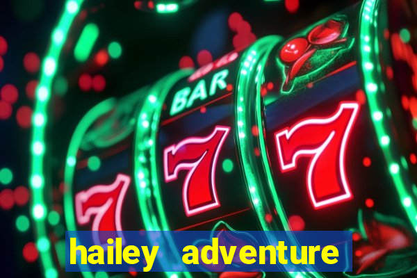 hailey adventure mod apk unlimited money