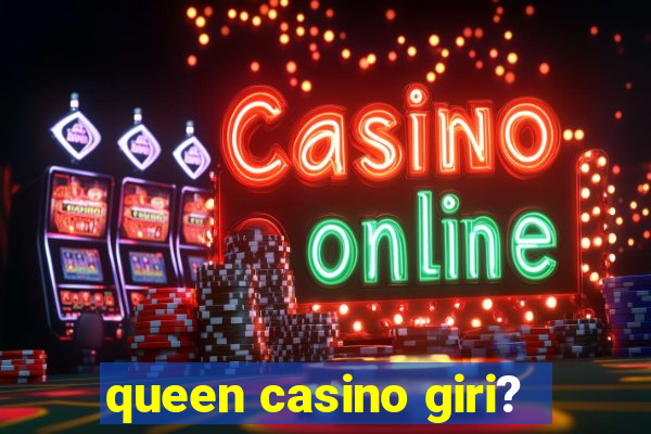 queen casino giri?