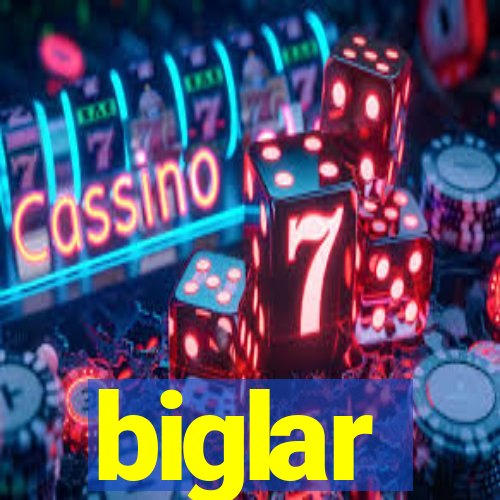 biglar