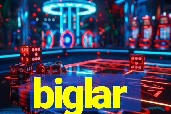 biglar