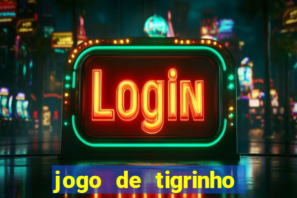 jogo de tigrinho para ganhar dinheiro