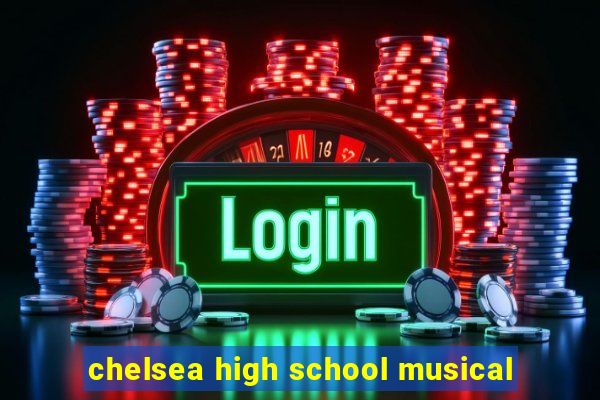 chelsea high school musical