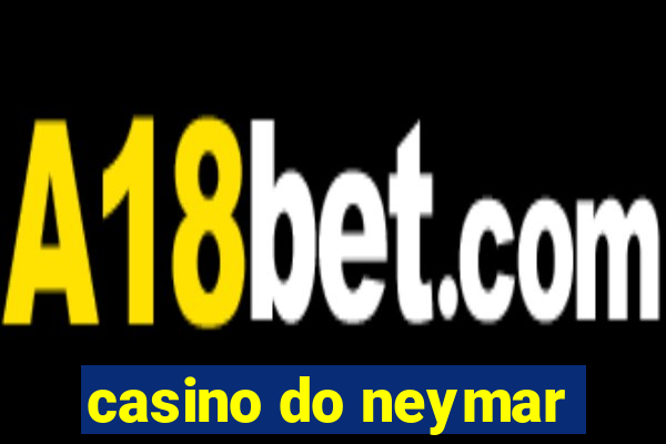 casino do neymar