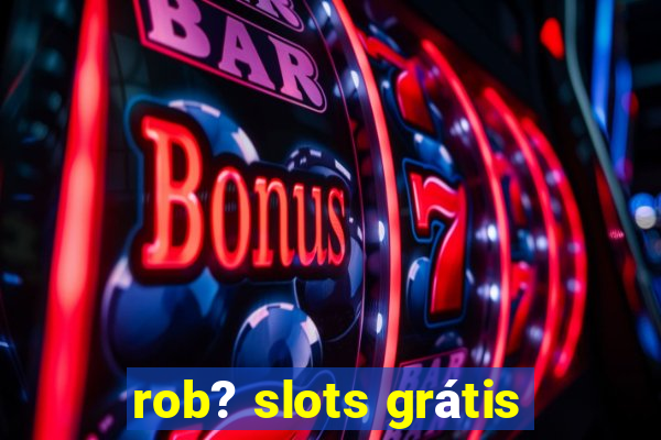 rob? slots grátis