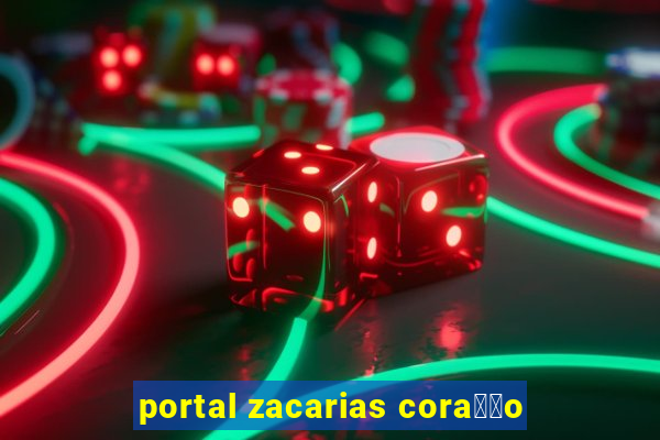 portal zacarias cora莽茫o