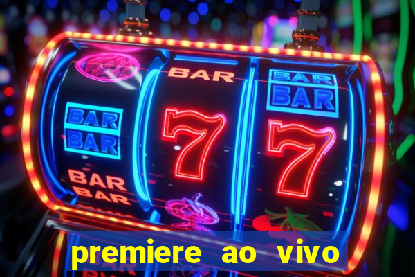 premiere ao vivo em hd