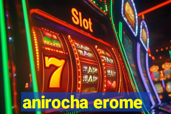 anirocha erome