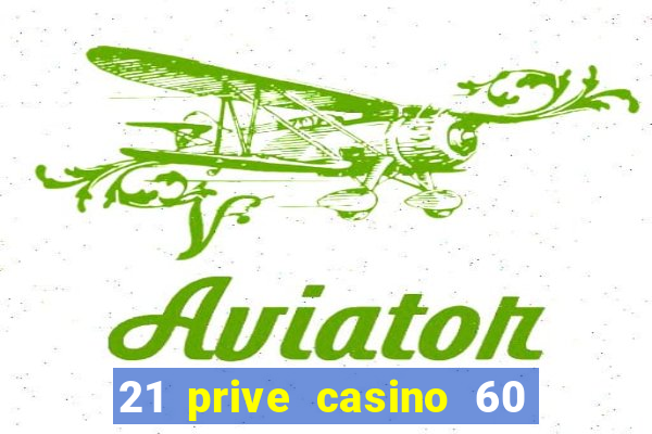 21 prive casino 60 free spins