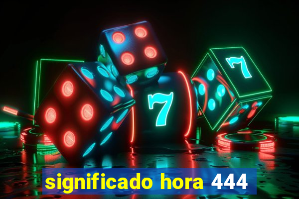 significado hora 444